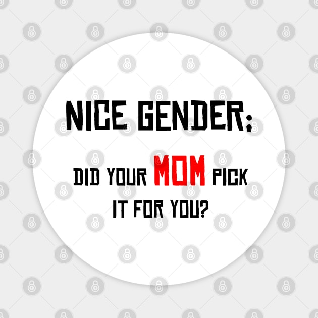 Nice Gender, Did your MOM Pick it For You? Magnet by Media By Moonlight